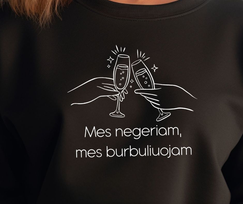 Mes negeriam, mes burbuliuojam! 🥂