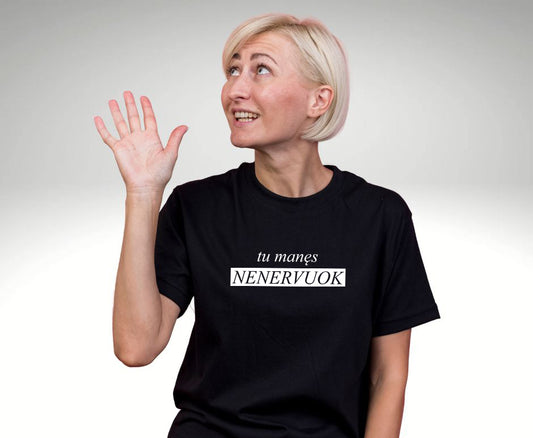 Tu manęs NENERVUOK - kartais norisi taip pasakyti 😂